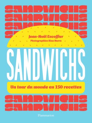 cover image of Sandwichs. Un tour du monde en 150 recettes